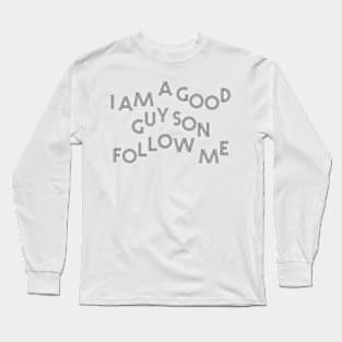 I am a good guy son follow me Long Sleeve T-Shirt